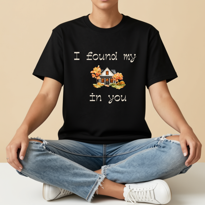 I Found My Home In You | Romantic Love T-Shirt | Forever Moments Collection | Couple Gift | Relationship Shirt