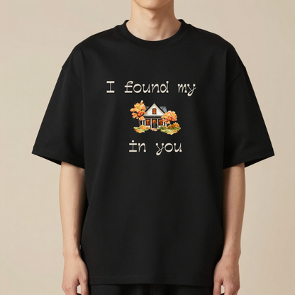 I Found My Home In You | Romantic Love T-Shirt | Forever Moments Collection | Couple Gift | Relationship Shirt