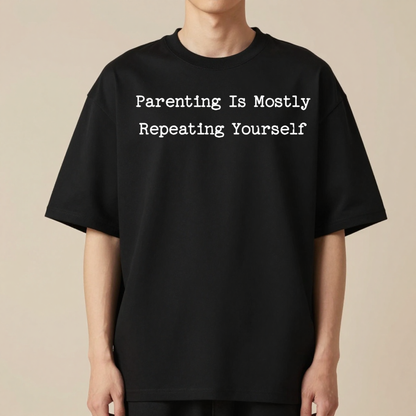 Parenting Is Mostly Repeating Yourself | Premium 240 GSM Oversized T-Shirt for Parents