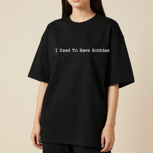 I Used To Have Hobbies | Premium 240 GSM Oversized T-Shirt for Parents