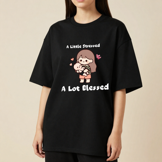 A Little Stressed A Lot Blessed | Premium 240 GSM Oversized T-Shirt for Parents