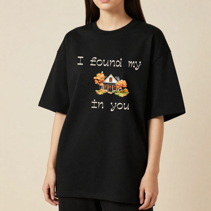 I Found My Home In You | Romantic Love T-Shirt | Forever Moments Collection | Couple Gift | Relationship Shirt