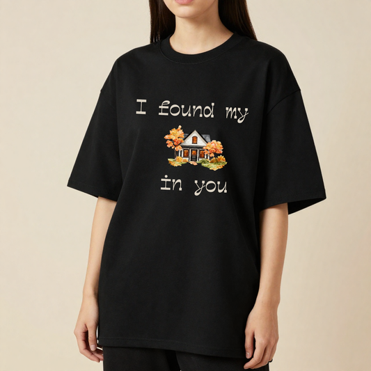 I Found My Home In You | Romantic Love T-Shirt | Forever Moments Collection | Couple Gift | Relationship Shirt
