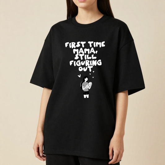 First Time Mama Still Figuring It Out | Premium 240 GSM Oversized T-Shirt for New Moms